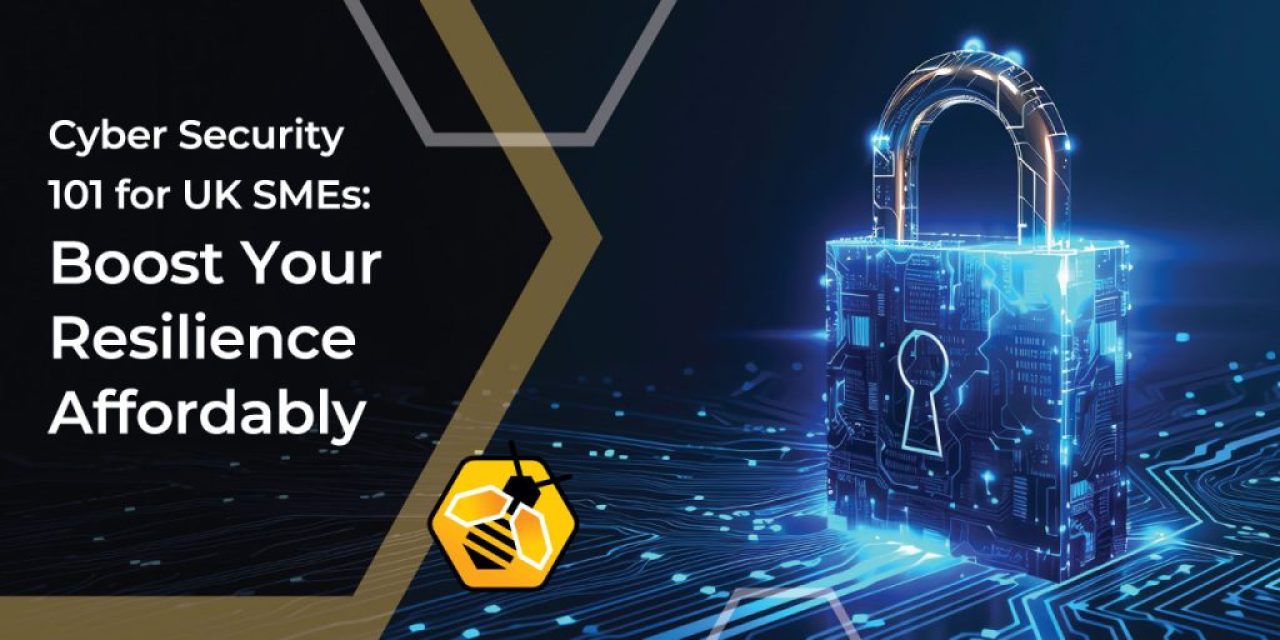 Cyber Security 101 for UK SMEs: Boost Your Resilience Affordably