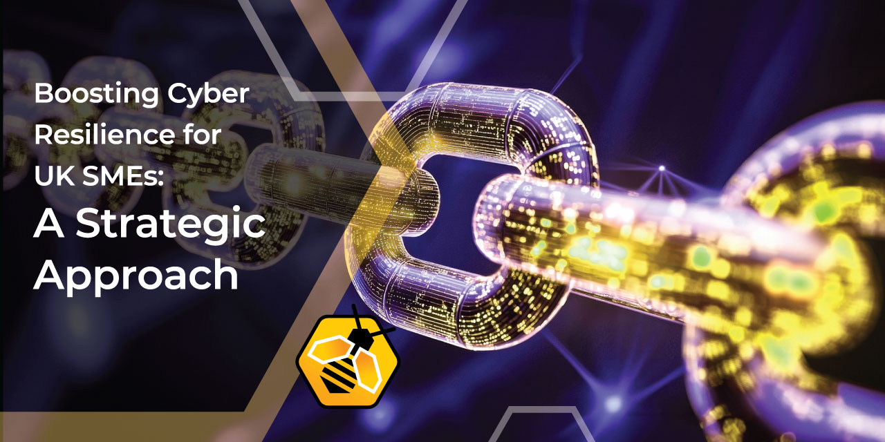 Boost Your SME's Cyber Resilience: The Strategic UK Business Guide