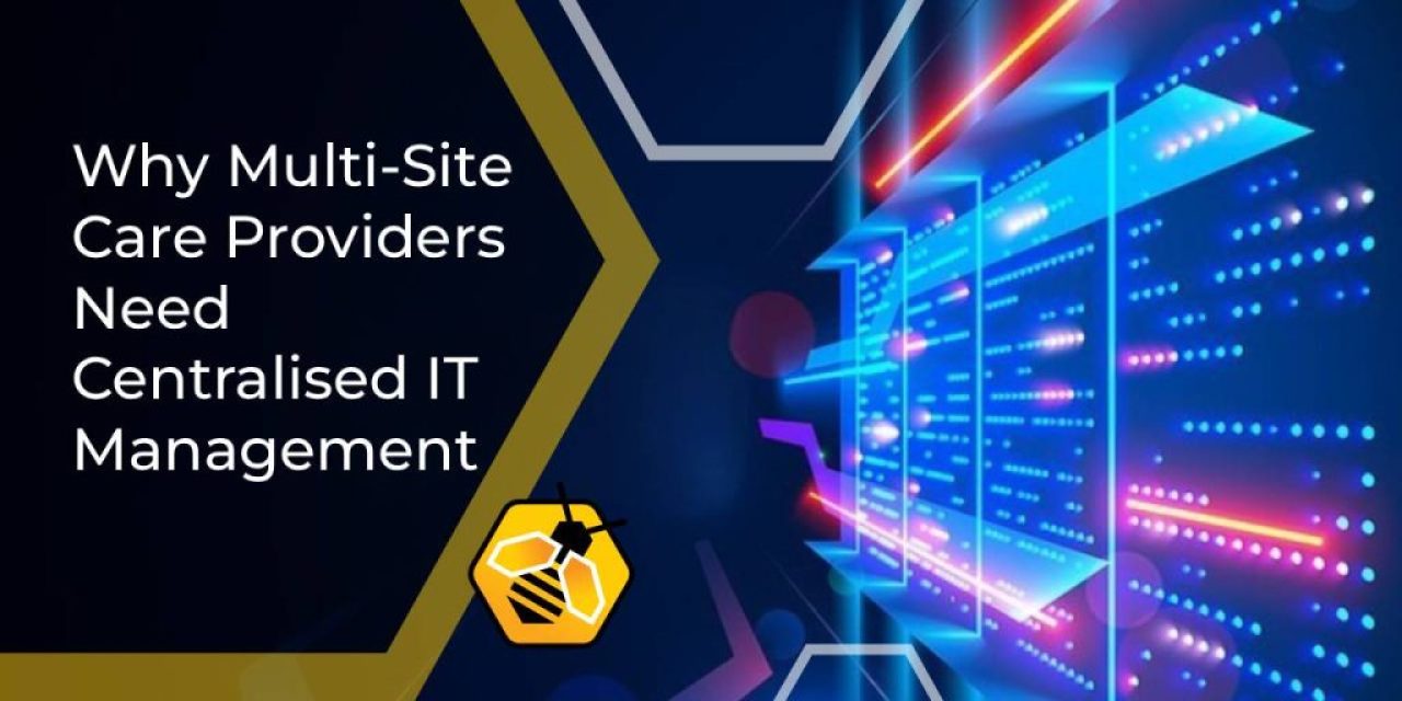 Why Multi-Site Care Providers Need Centralised IT Management