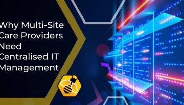 Why Multi-Site Care Providers Need Centralised IT Management
